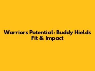 Warriors' Potential: Buddy Hield's Fit & Impact