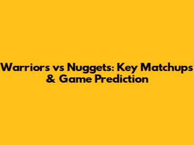 Warriors vs Nuggets: Key Matchups & Game Prediction