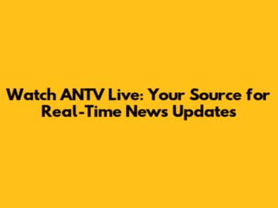 Watch ANTV Live: Your Source for Real-Time News Updates