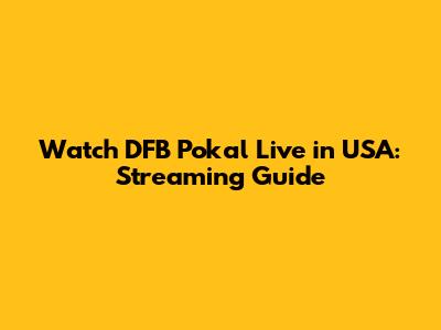 Watch DFB Pokal Live in USA: Streaming Guide