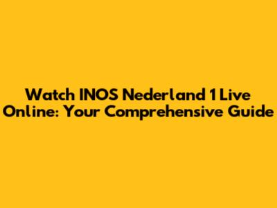 Watch INOS Nederland 1 Live Online: Your Comprehensive Guide