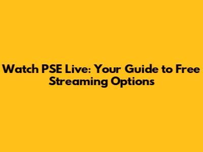 Watch PSE Live: Your Guide to Free Streaming Options