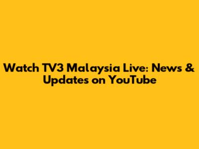 Watch TV3 Malaysia Live: News & Updates on YouTube