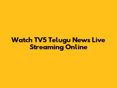 Watch TV5 Telugu News Live Streaming Online