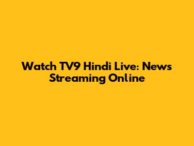 Watch TV9 Hindi Live: News Streaming Online