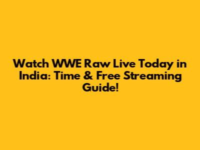 Watch WWE Raw Live Today in India: Time & Free Streaming Guide!