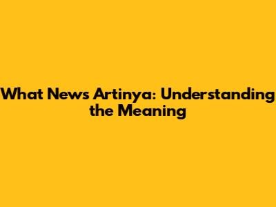 What News Artinya: Understanding the Meaning