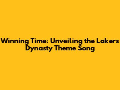 Winning Time: Unveiling the Lakers Dynasty Theme Song