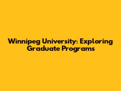 Winnipeg University: Exploring Graduate Programs