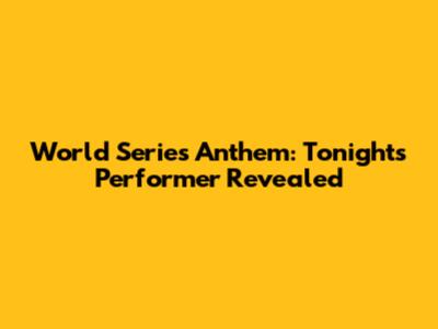 World Series Anthem: Tonight's Performer Revealed