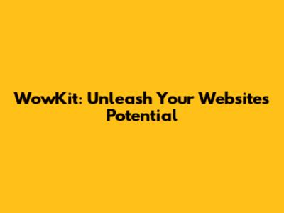 WowKit: Unleash Your Website's Potential
