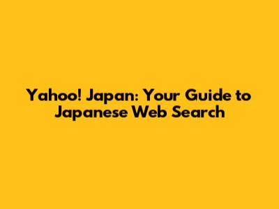 Yahoo! Japan: Your Guide to Japanese Web Search