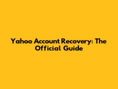 Yahoo Account Recovery: The Official Guide