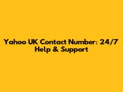 Yahoo UK Contact Number: 24/7 Help & Support