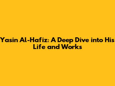 Yasin Al-Hafiz: A Deep Dive into His Life and Works