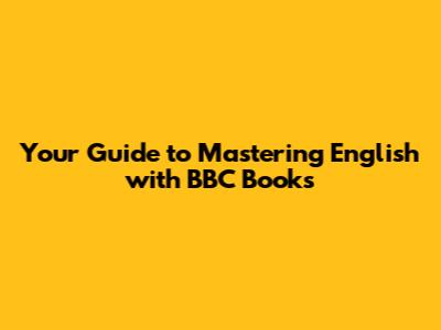 Your Guide to Mastering English with BBC Books