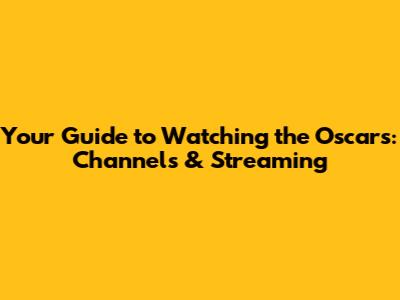 Your Guide to Watching the Oscars: Channels & Streaming