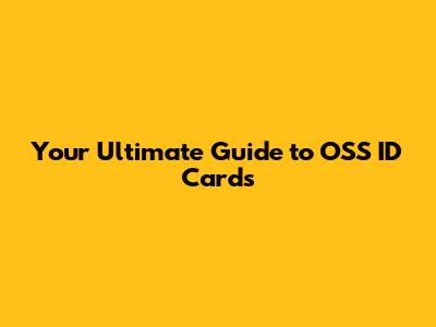 Your Ultimate Guide to OSS ID Cards