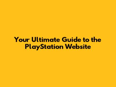 Your Ultimate Guide to the PlayStation Website