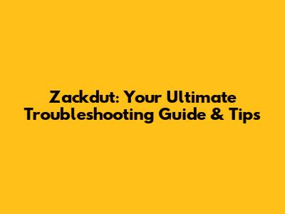 Zackdut: Your Ultimate Troubleshooting Guide & Tips