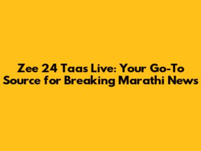 Zee 24 Taas Live: Your Go-To Source for Breaking Marathi News