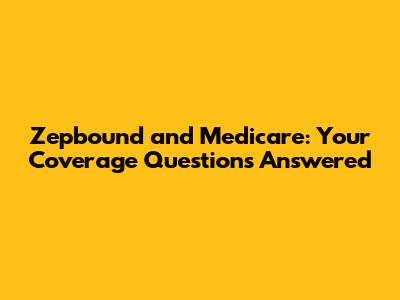 Zepbound and Medicare: Your Coverage Questions Answered