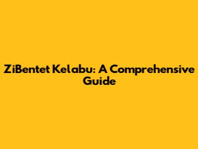 ZiBentet Kelabu: A Comprehensive Guide