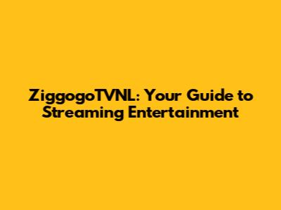 ZiggogoTVNL: Your Guide to Streaming Entertainment