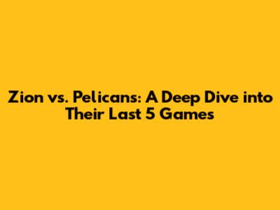 Zion vs. Pelicans: A Deep Dive into Their Last 5 Games