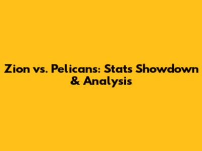 Zion vs. Pelicans: Stats Showdown & Analysis