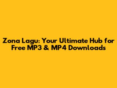 Zona Lagu: Your Ultimate Hub for Free MP3 & MP4 Downloads