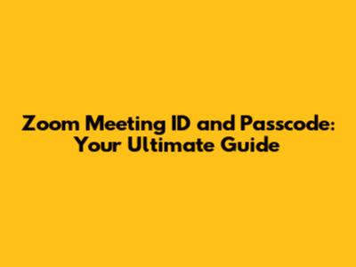 Zoom Meeting ID and Passcode: Your Ultimate Guide