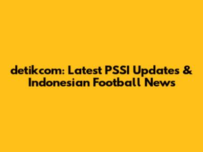 detikcom: Latest PSSI Updates & Indonesian Football News
