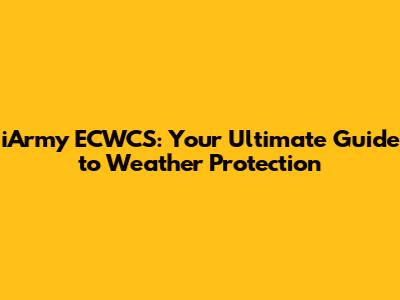 iArmy ECWCS: Your Ultimate Guide to Weather Protection