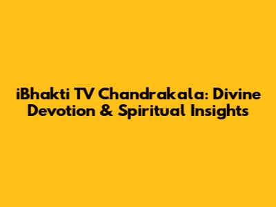 iBhakti TV Chandrakala: Divine Devotion & Spiritual Insights
