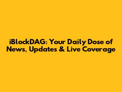 iBlockDAG: Your Daily Dose of News, Updates & Live Coverage