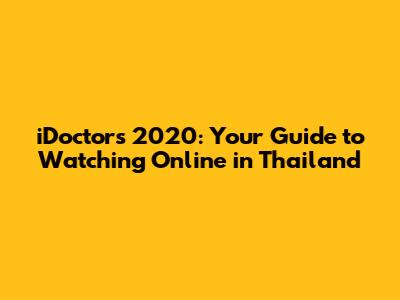 iDoctors 2020: Your Guide to Watching Online in Thailand