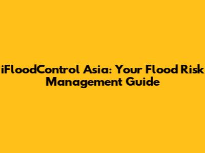 iFloodControl Asia: Your Flood Risk Management Guide