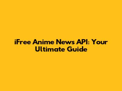 iFree Anime News API: Your Ultimate Guide