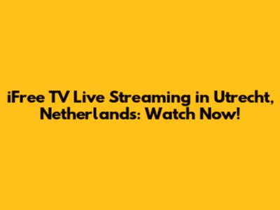 iFree TV Live Streaming in Utrecht, Netherlands: Watch Now!
