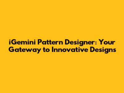 iGemini Pattern Designer: Your Gateway to Innovative Designs
