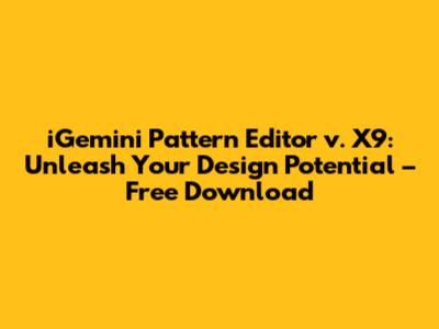 iGemini Pattern Editor v. X9: Unleash Your Design Potential – Free Download