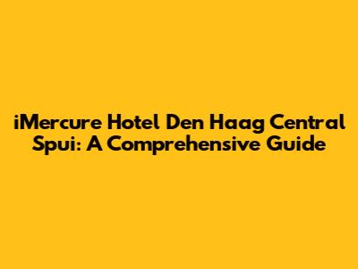 iMercure Hotel Den Haag Central Spui: A Comprehensive Guide