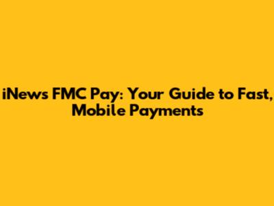 iNews FMC Pay: Your Guide to Fast, Mobile Payments
