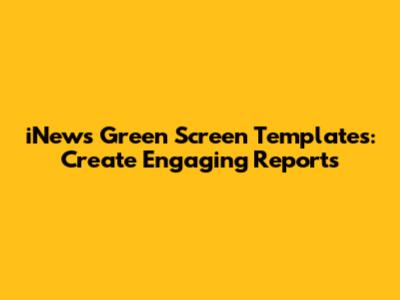 iNews Green Screen Templates: Create Engaging Reports