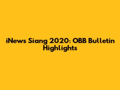 iNews Siang 2020: OBB Bulletin Highlights