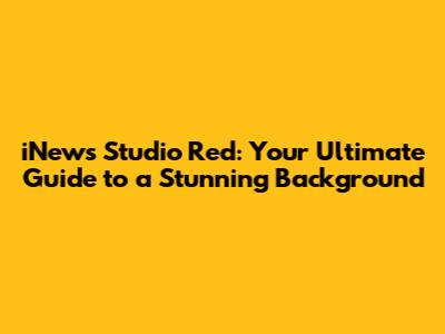 iNews Studio Red: Your Ultimate Guide to a Stunning Background