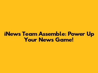 iNews Team Assemble: Power Up Your News Game!