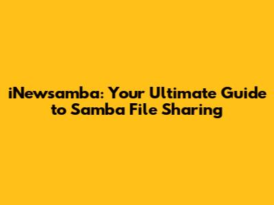 iNewsamba: Your Ultimate Guide to Samba File Sharing