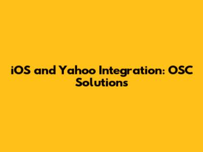 iOS and Yahoo Integration: OSC Solutions